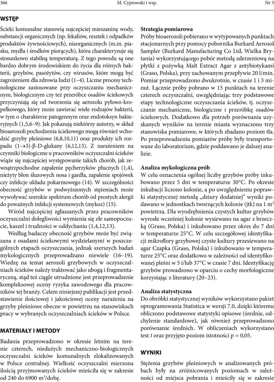 Liczne procesy technologiczne zastosowane przy oczyszczaniu mechanicznym, biologicznym czy też przeróbce osadów ściekowych przyczyniają się od tworzenia się aerozolu pyłowo-kropelkowego, który może