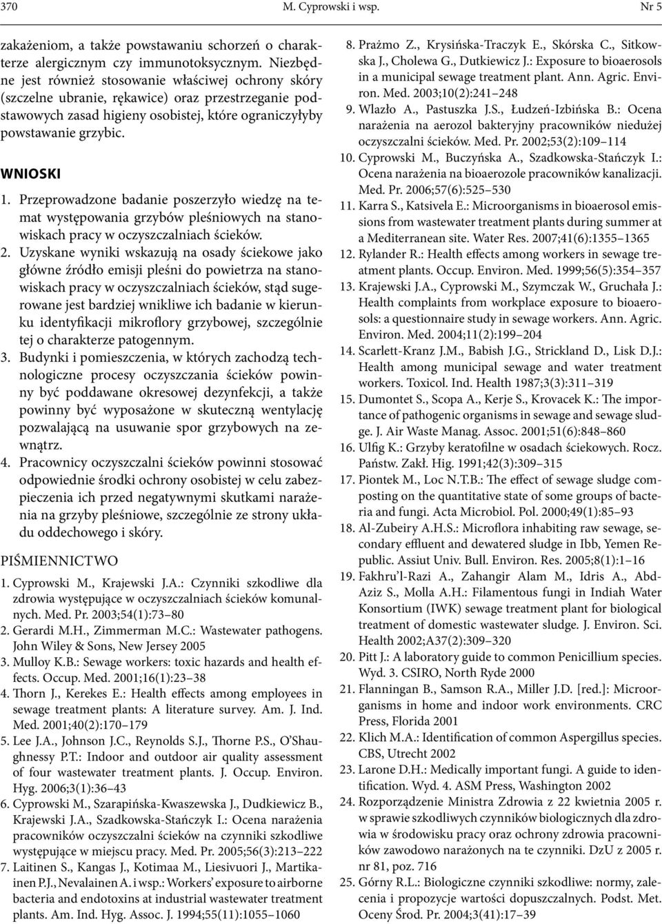 Przeprowadzone badanie poszerzyło wiedzę na temat występowania grzybów pleśniowych na stanowiskach pracy w oczyszczalniach ścieków. 2.