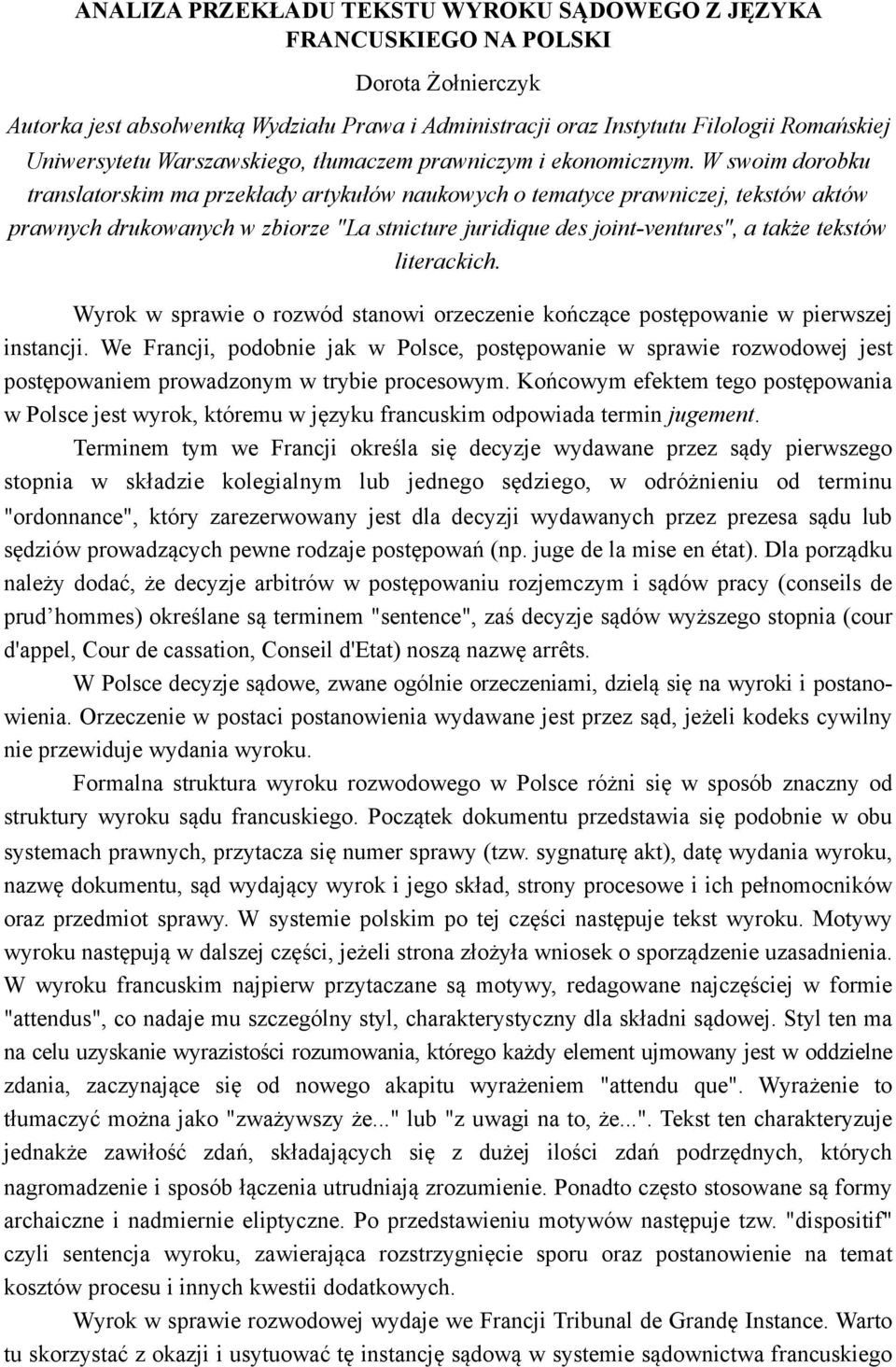 W swoim dorobku translatorskim ma przekłady artykułów naukowych o tematyce prawniczej, tekstów aktów prawnych drukowanych w zbiorze "La stnicture juridique des joint-ventures", a także tekstów