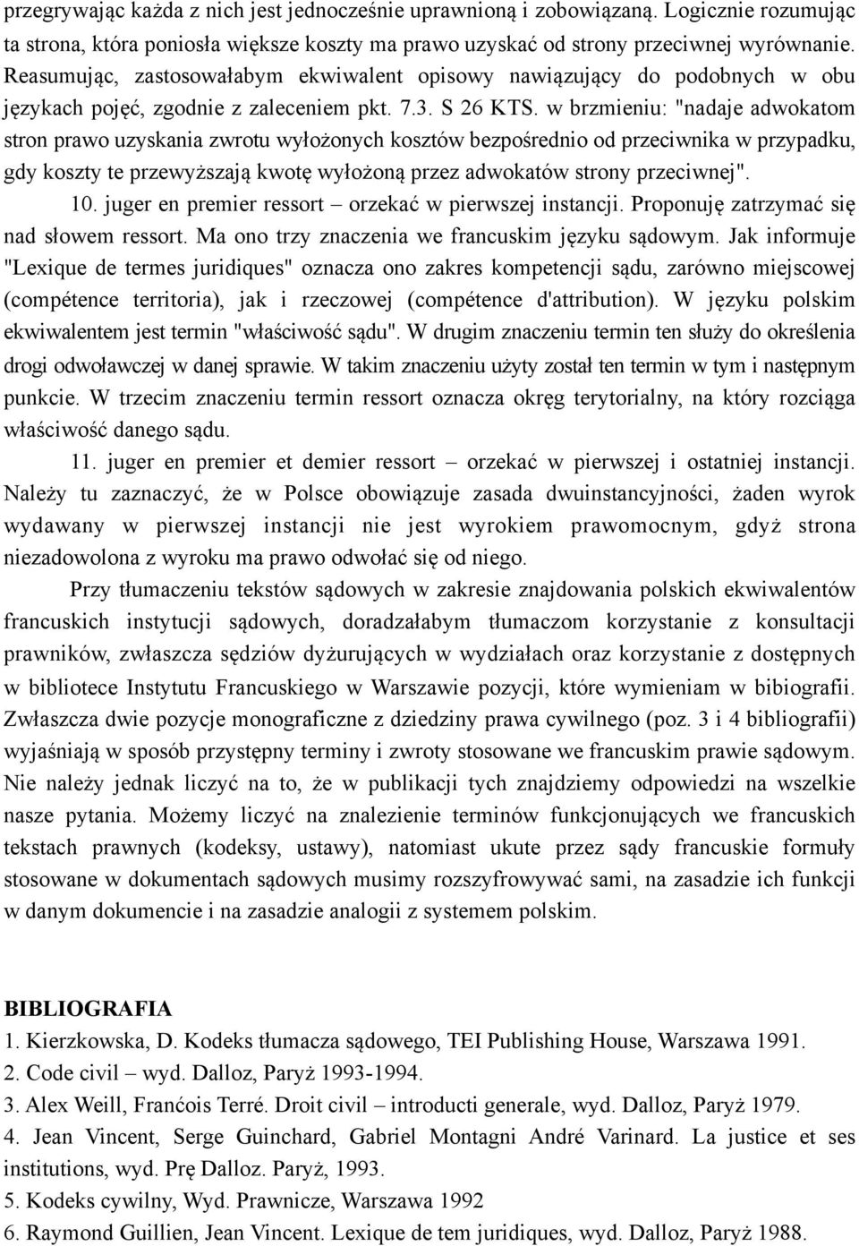 w brzmieniu: "nadaje adwokatom stron prawo uzyskania zwrotu wyłożonych kosztów bezpośrednio od przeciwnika w przypadku, gdy koszty te przewyższają kwotę wyłożoną przez adwokatów strony przeciwnej".