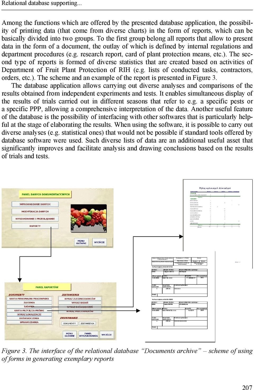 into two groups. To the first group belong all reports that allow to present data in the form of a document, the outlay of which is defined by internal regulations and department procedures (e.g. research report, card of plant protection means, etc.