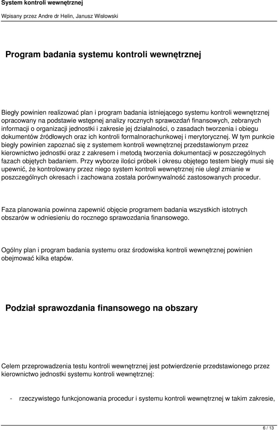 W tym punkcie biegły powinien zapoznać się z systemem kontroli wewnętrznej przedstawionym przez kierownictwo jednostki oraz z zakresem i metodą tworzenia dokumentacji w poszczególnych fazach objętych