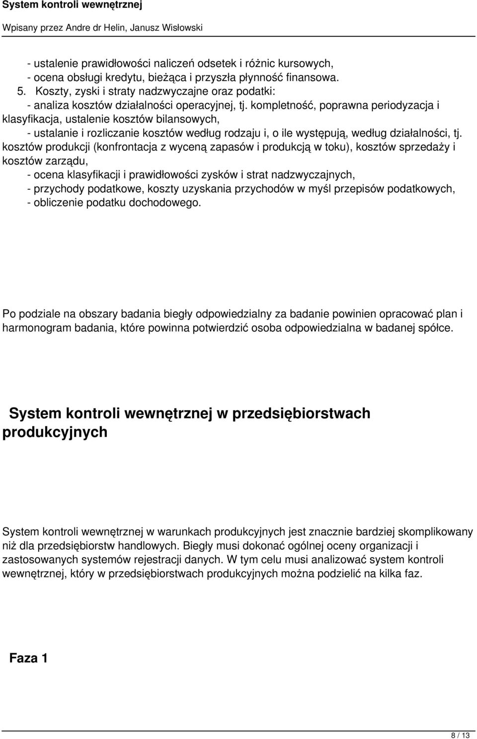 kompletność, poprawna periodyzacja i klasyfikacja, ustalenie kosztów bilansowych, - ustalanie i rozliczanie kosztów według rodzaju i, o ile występują, według działalności, tj.