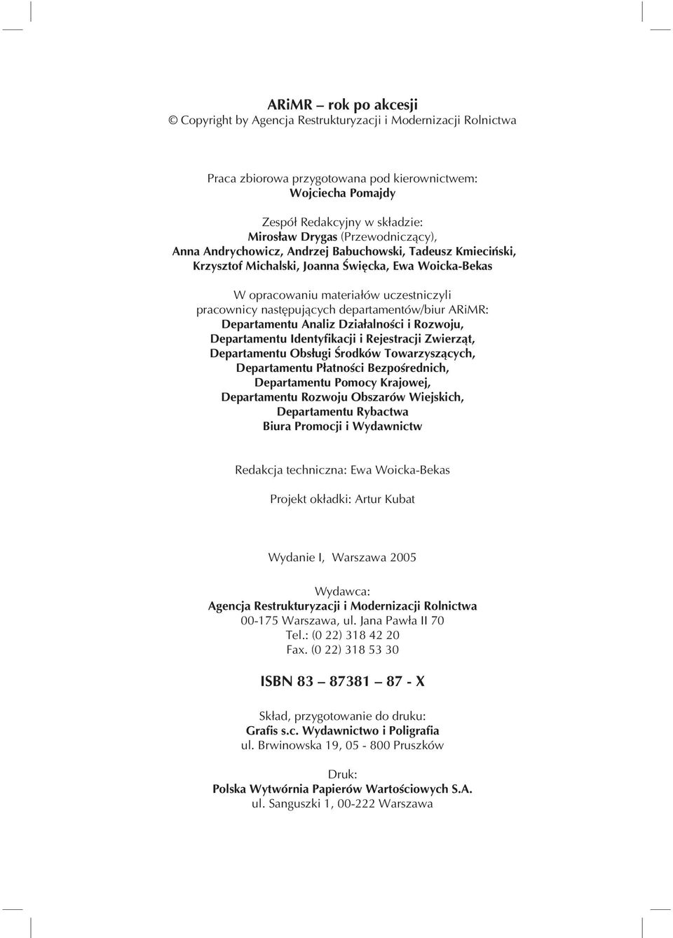 departamentów/biur ARiMR: Departamentu Analiz Działalności i Rozwoju, Departamentu Identyfikacji i Rejestracji Zwierząt, Departamentu Obsługi Środków Towarzyszących, Departamentu Płatności