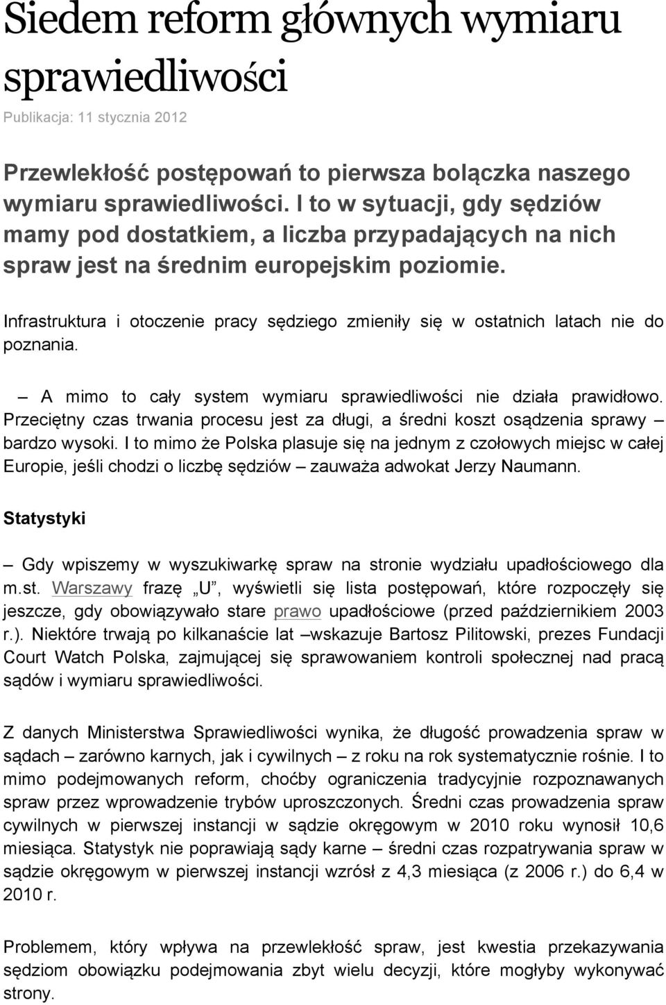 Infrastruktura i otoczenie pracy sędziego zmieniły się w ostatnich latach nie do poznania. A mimo to cały system wymiaru sprawiedliwości nie działa prawidłowo.