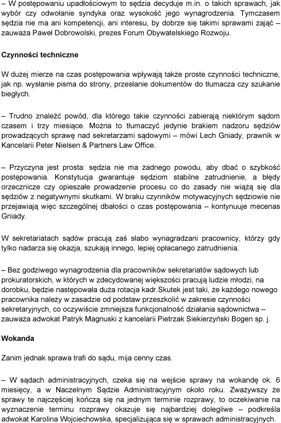 Czynności techniczne W dużej mierze na czas postępowania wpływają także proste czynności techniczne, jak np. wysłanie pisma do strony, przesłanie dokumentów do tłumacza czy szukanie biegłych.