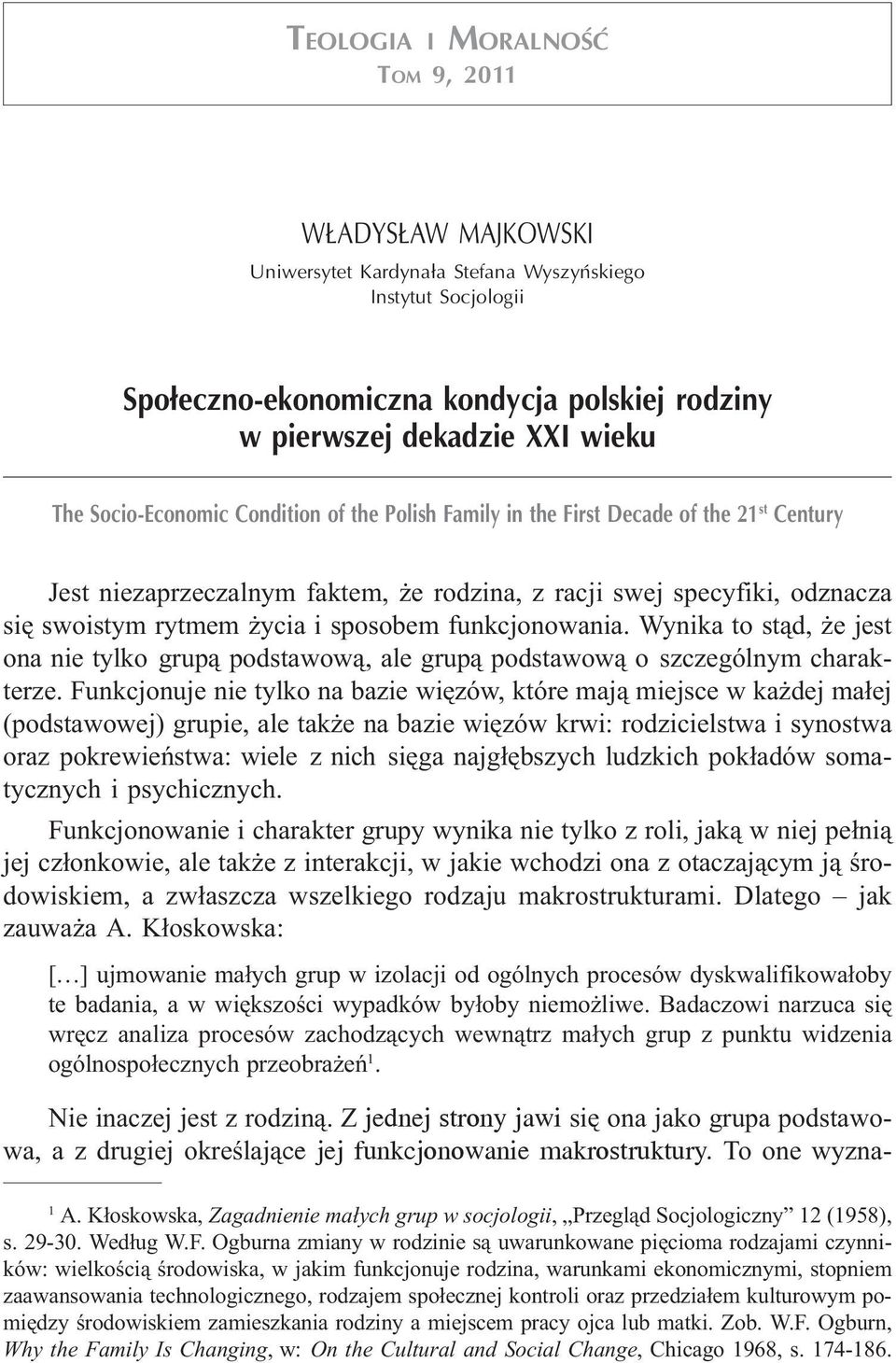 rodziny w pierwszej dekadzie XXI wieku The Socio-Economic Condition of the Polish Family in the First Decade of the 21 st Century Jest niezaprzeczalnym faktem, e rodzina, z racji swej specyfiki,