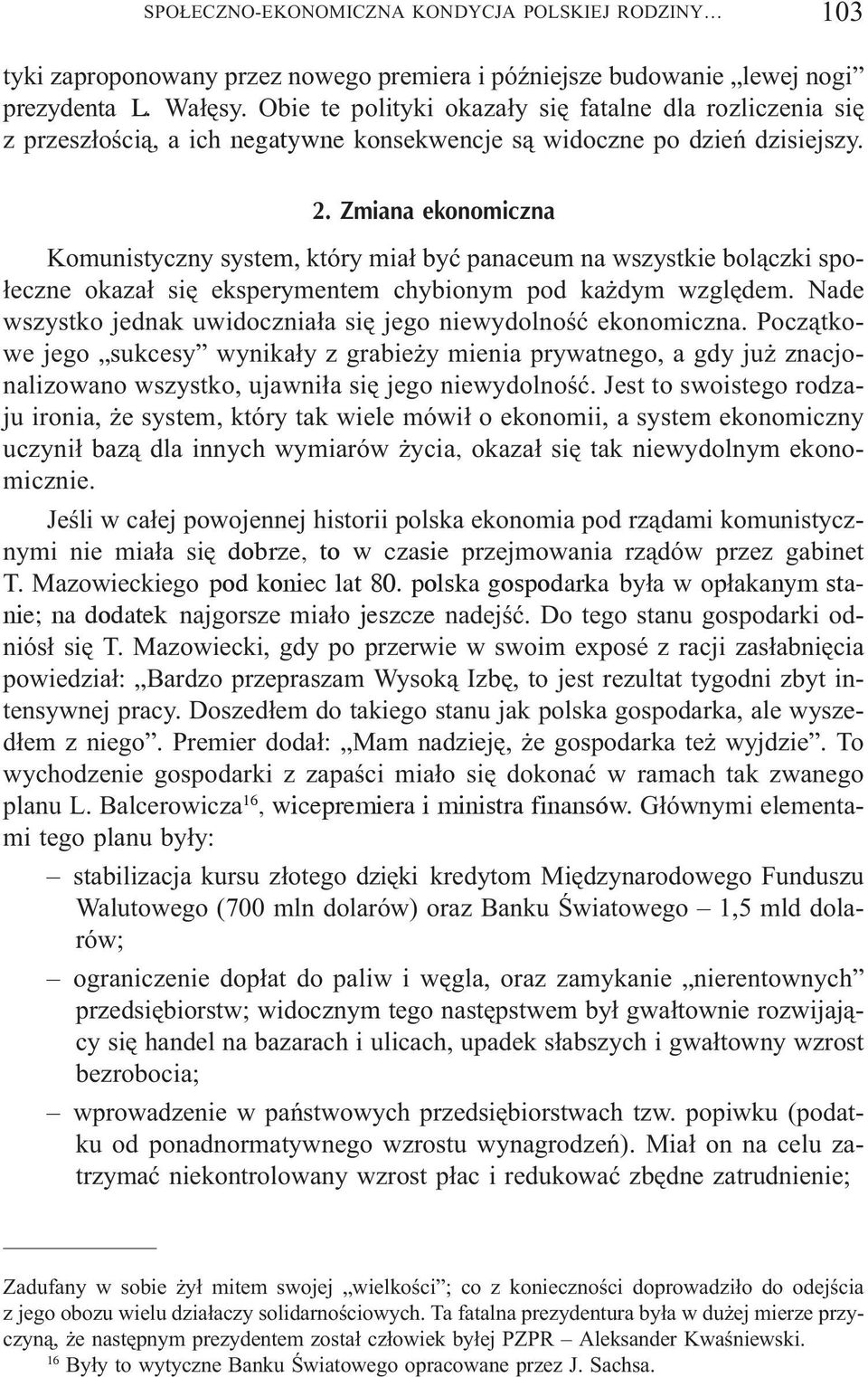 Zmiana ekonomiczna Komunistyczny system, który mia³ byæ panaceum na wszystkie bol¹czki spo- ³eczne okaza³ siê eksperymentem chybionym pod ka dym wzglêdem.