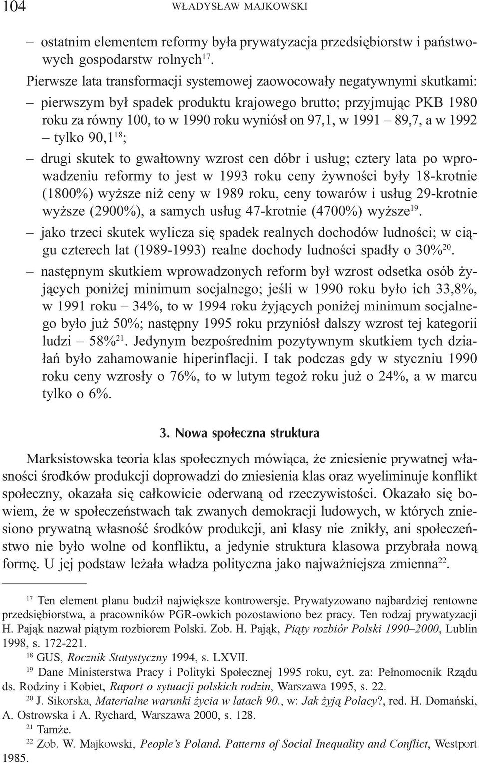 89,7, a w 1992 tylko 90,1 18 ; drugi skutek to gwa³towny wzrost cen dóbr i us³ug; cztery lata po wprowadzeniu reformy to jest w 1993 roku ceny ywnoœci by³y 18-krotnie (1800%) wy sze ni ceny w 1989