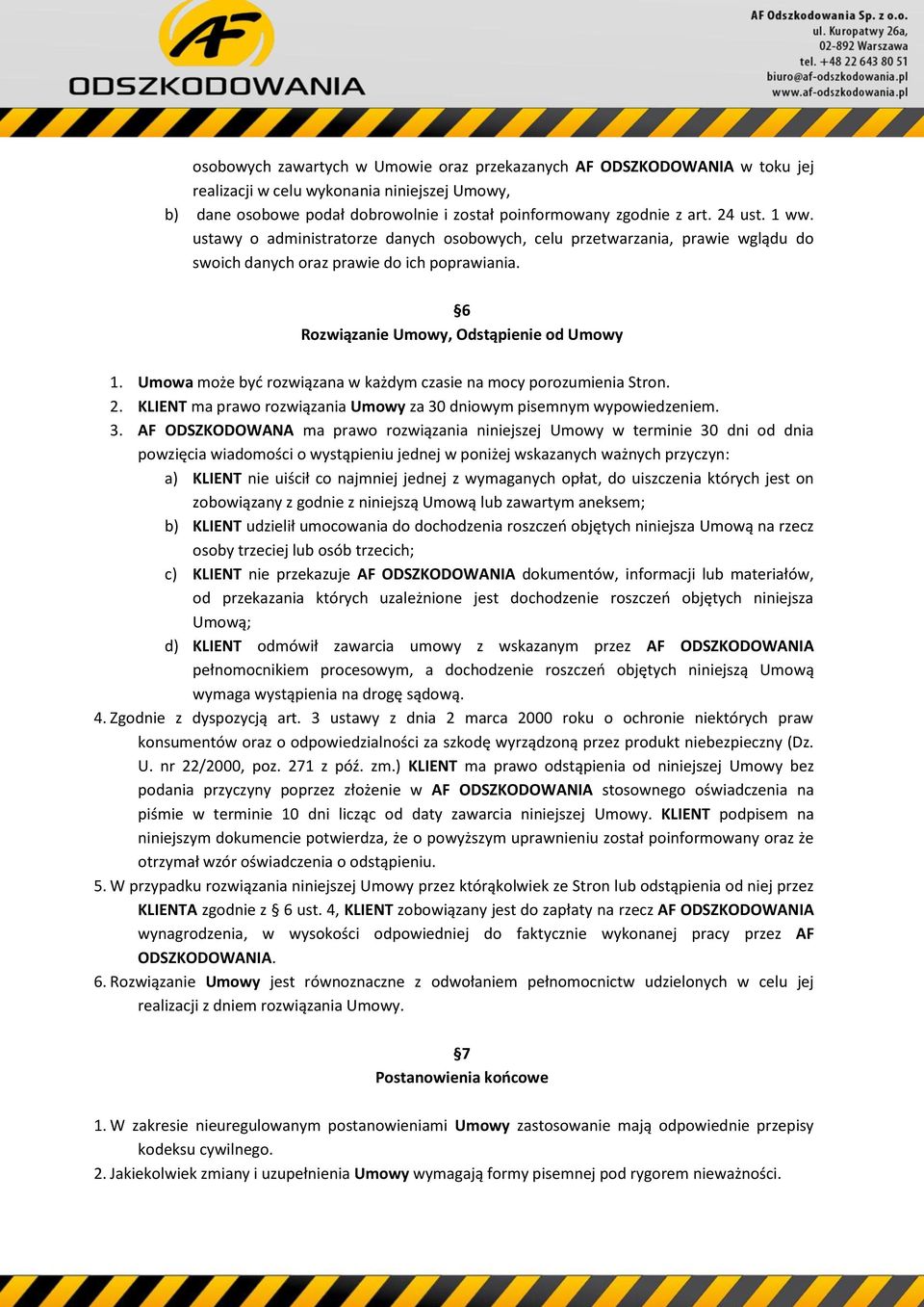 Umowa może byd rozwiązana w każdym czasie na mocy porozumienia Stron. 2. KLIENT ma prawo rozwiązania Umowy za 30