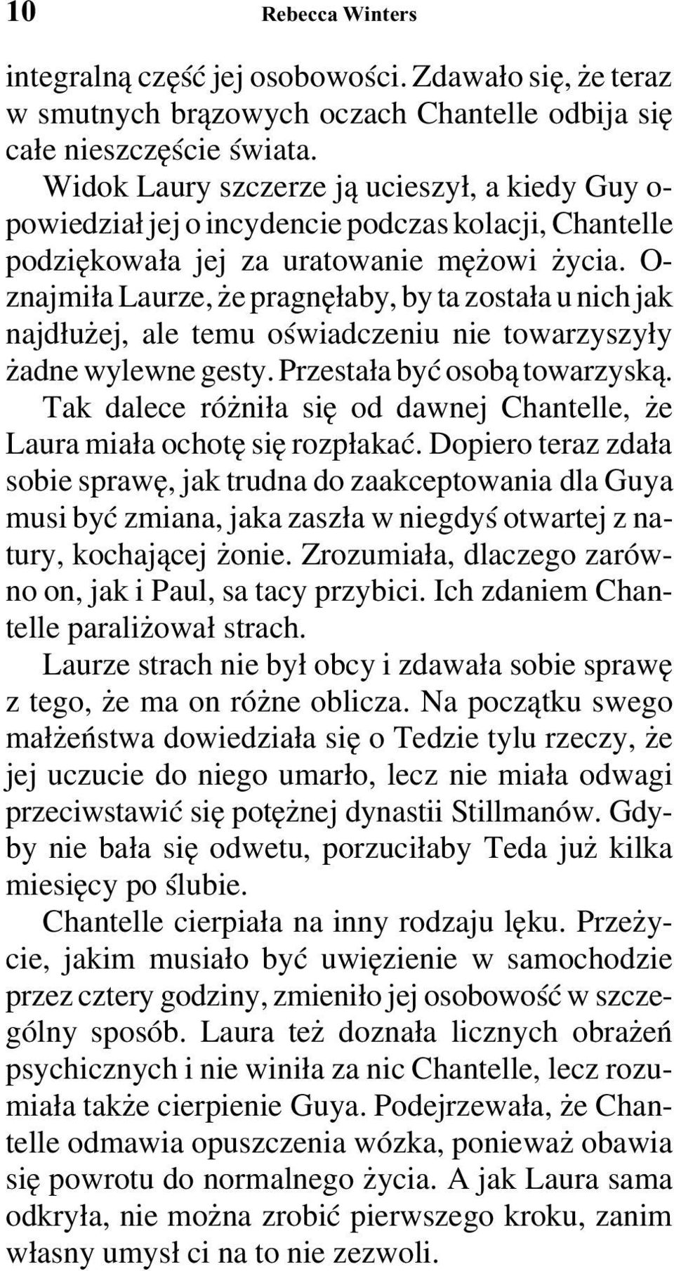 O- znajmiła Laurze, że pragnęłaby, by ta została u nich jak najdłużej, ale temu oświadczeniu nie towarzyszyły żadne wylewne gesty. Przestała być osobą towarzyską.