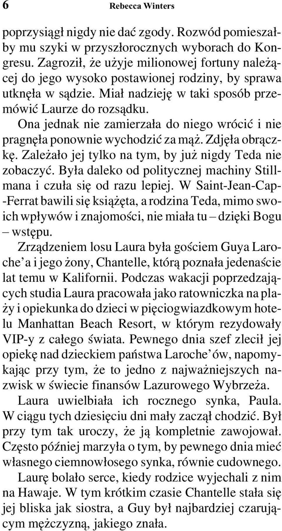 Ona jednak nie zamierzała do niego wrócić i nie pragnęła ponownie wychodzić za mąż. Zdjęła obrączkę. Zależało jej tylko na tym, by już nigdy Teda nie zobaczyć.