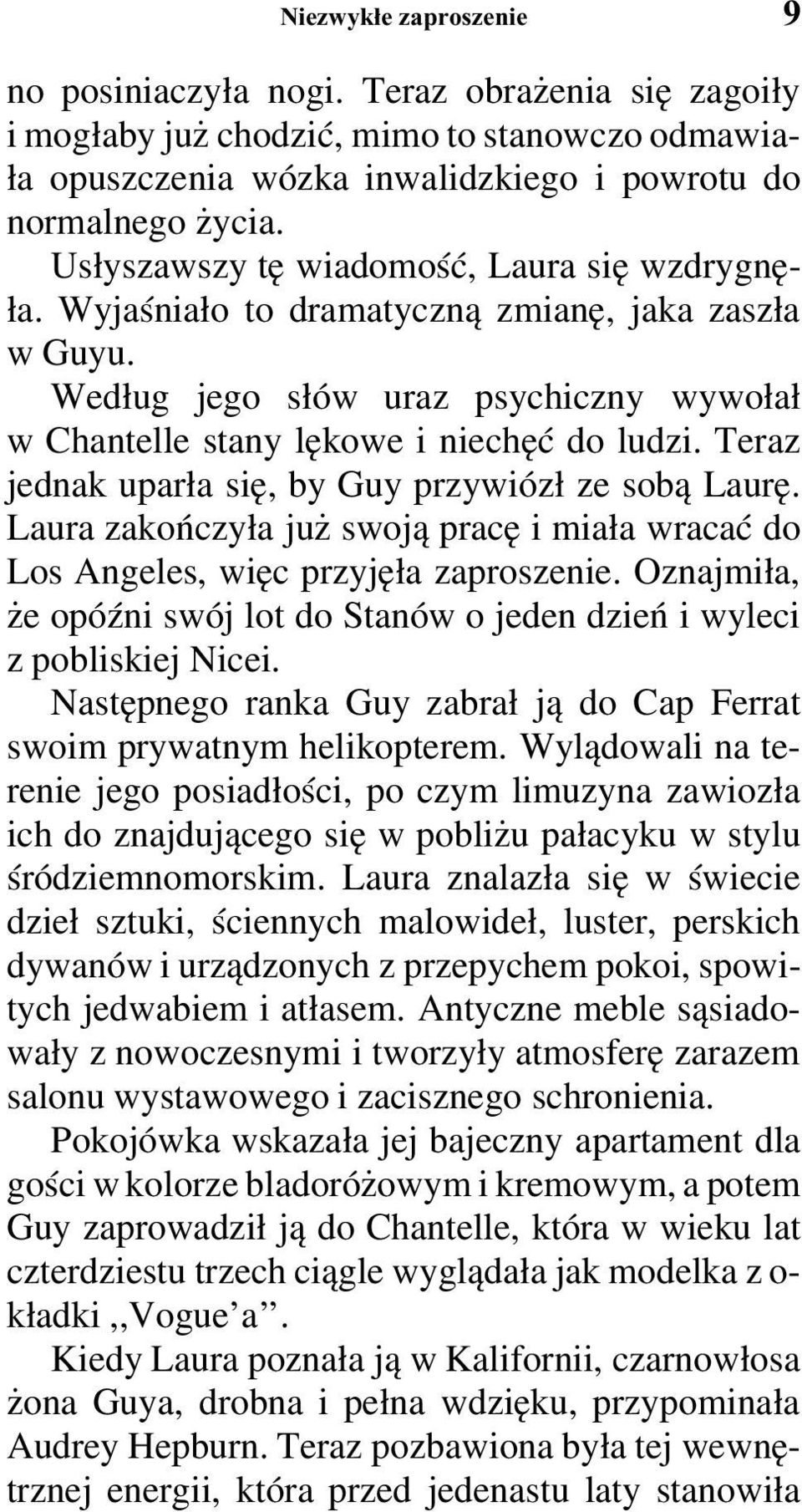 Teraz jednak uparła się, by Guy przywiózł ze sobą Laurę. Laura zakończyła już swoją pracę i miała wracać do Los Angeles, więc przyjęła zaproszenie.