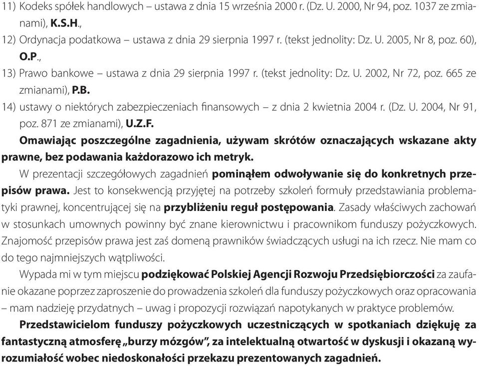 14) ustawy o niektórych zabezpieczeniach finansowych z dnia 2 kwietnia 2004 r. (Dz. U. 2004, Nr 91, poz. 871 ze zmianami), U.Z.F.