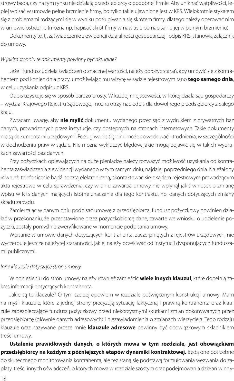 napisać skrót firmy w nawiasie po napisaniu jej w pełnym brzmieniu). Dokumenty te, tj. zaświadczenie z ewidencji działalności gospodarczej i odpis KRS, stanowią załącznik do umowy.