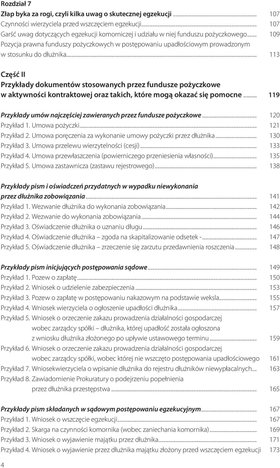 .. 113 Część II Przykłady dokumentów stosowanych przez fundusze pożyczkowe w aktywności kontraktowej oraz takich, które mogą okazać się pomocne.