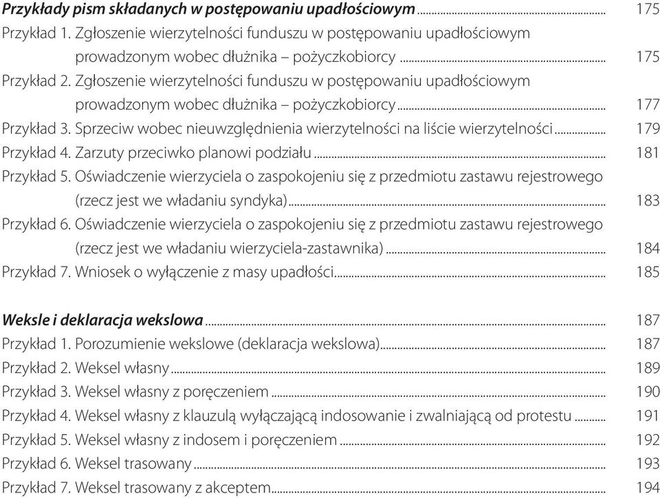 .. 179 Przykład 4. Zarzuty przeciwko planowi podziału... 181 Przykład 5. Oświadczenie wierzyciela o zaspokojeniu się z przedmiotu zastawu rejestrowego (rzecz jest we władaniu syndyka)... 183 Przykład 6.