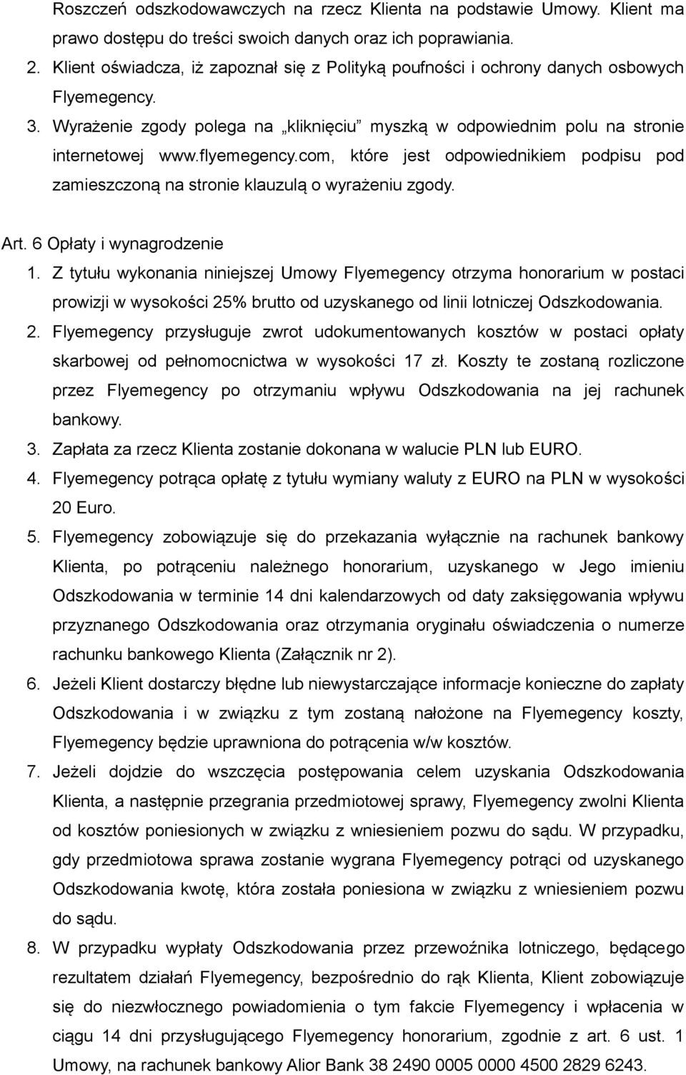 com, które jest odpowiednikiem podpisu pod zamieszczoną na stronie klauzulą o wyrażeniu zgody. Art. 6 Opłaty i wynagrodzenie 1.