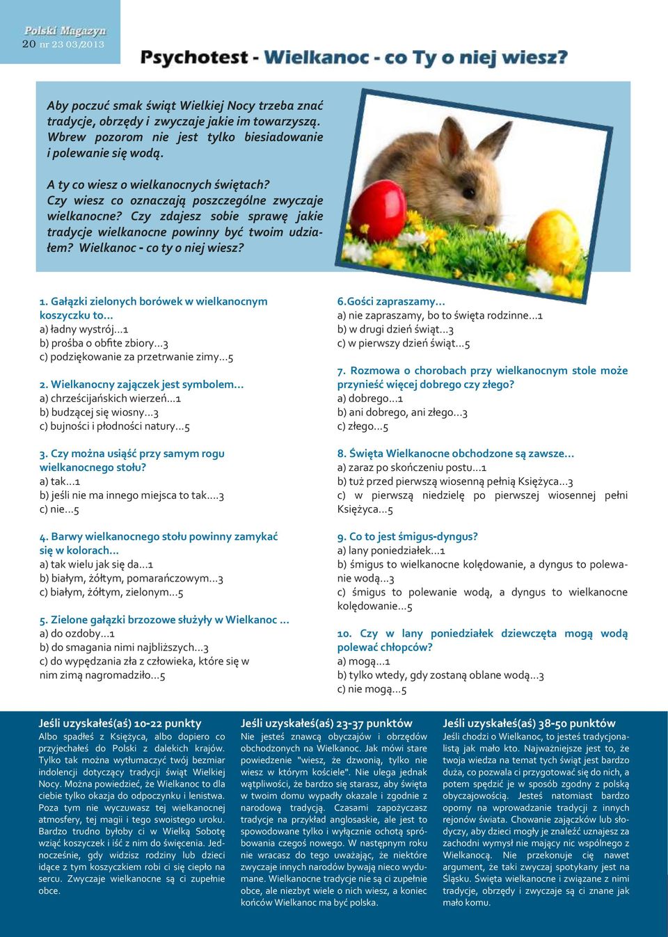 Wielkanoc - co ty o niej wiesz? 1. Gałązki zielonych borówek w wielkanocnym koszyczku to... a) ładny wystrój...1 b) prośba o obfite zbiory...3 c) podziękowanie za przetrwanie zimy...5 2.