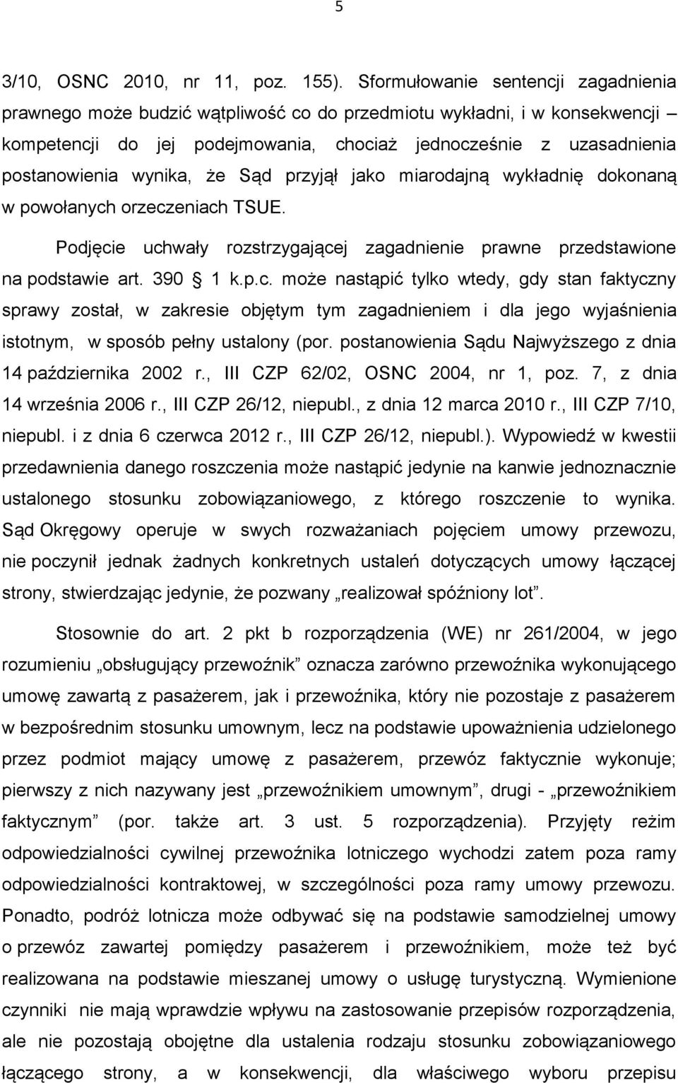 wynika, że Sąd przyjął jako miarodajną wykładnię dokonaną w powołanych