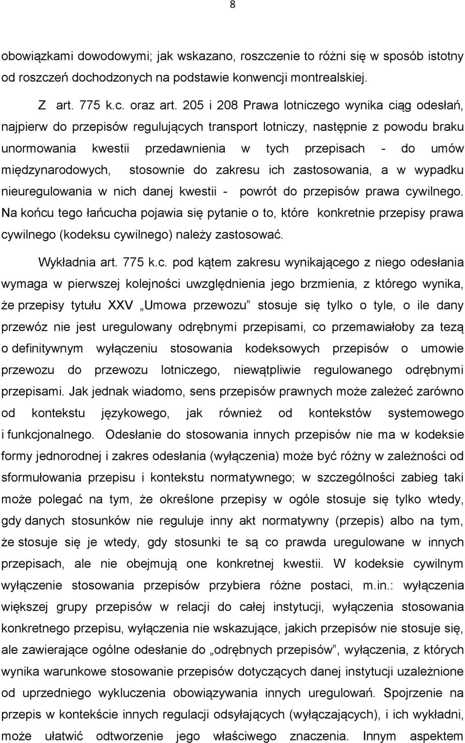 międzynarodowych, stosownie do zakresu ich zastosowania, a w wypadku nieuregulowania w nich danej kwestii - powrót do przepisów prawa cywilnego.