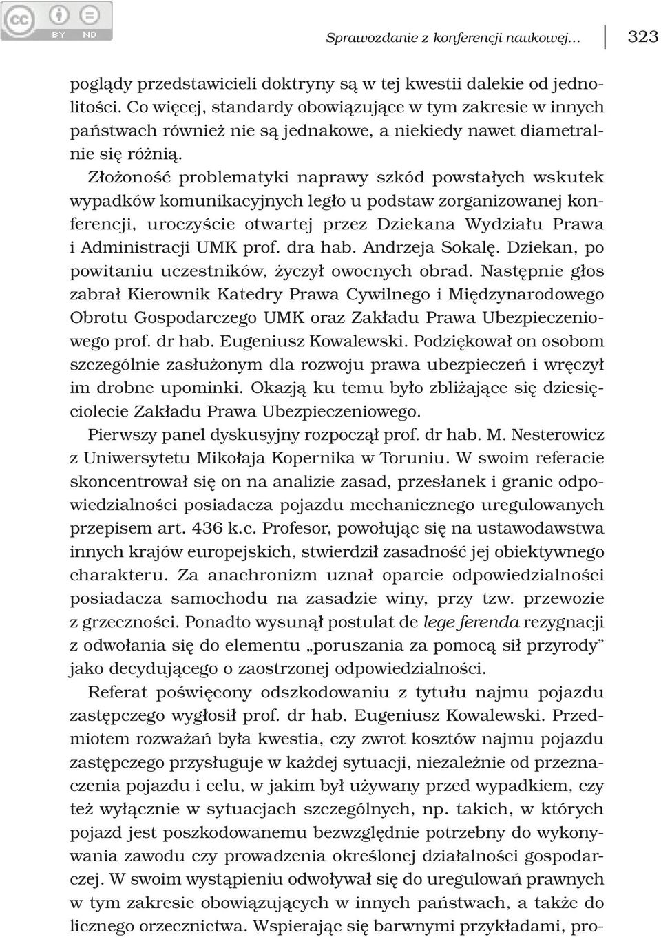 Złożoność problematyki naprawy szkód powstałych wskutek wypadków komunikacyjnych legło u podstaw zorganizowanej konferencji, uroczyście otwartej przez Dziekana Wydziału Prawa i Administracji UMK prof.