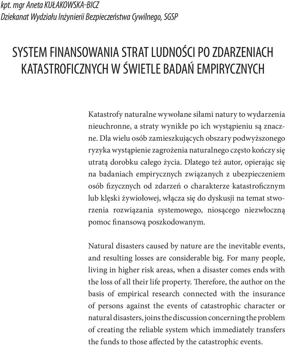 Dla wielu osób zamieszkujących obszary podwyższonego ryzyka wystąpienie zagrożenia naturalnego często kończy się utratą dorobku całego życia.