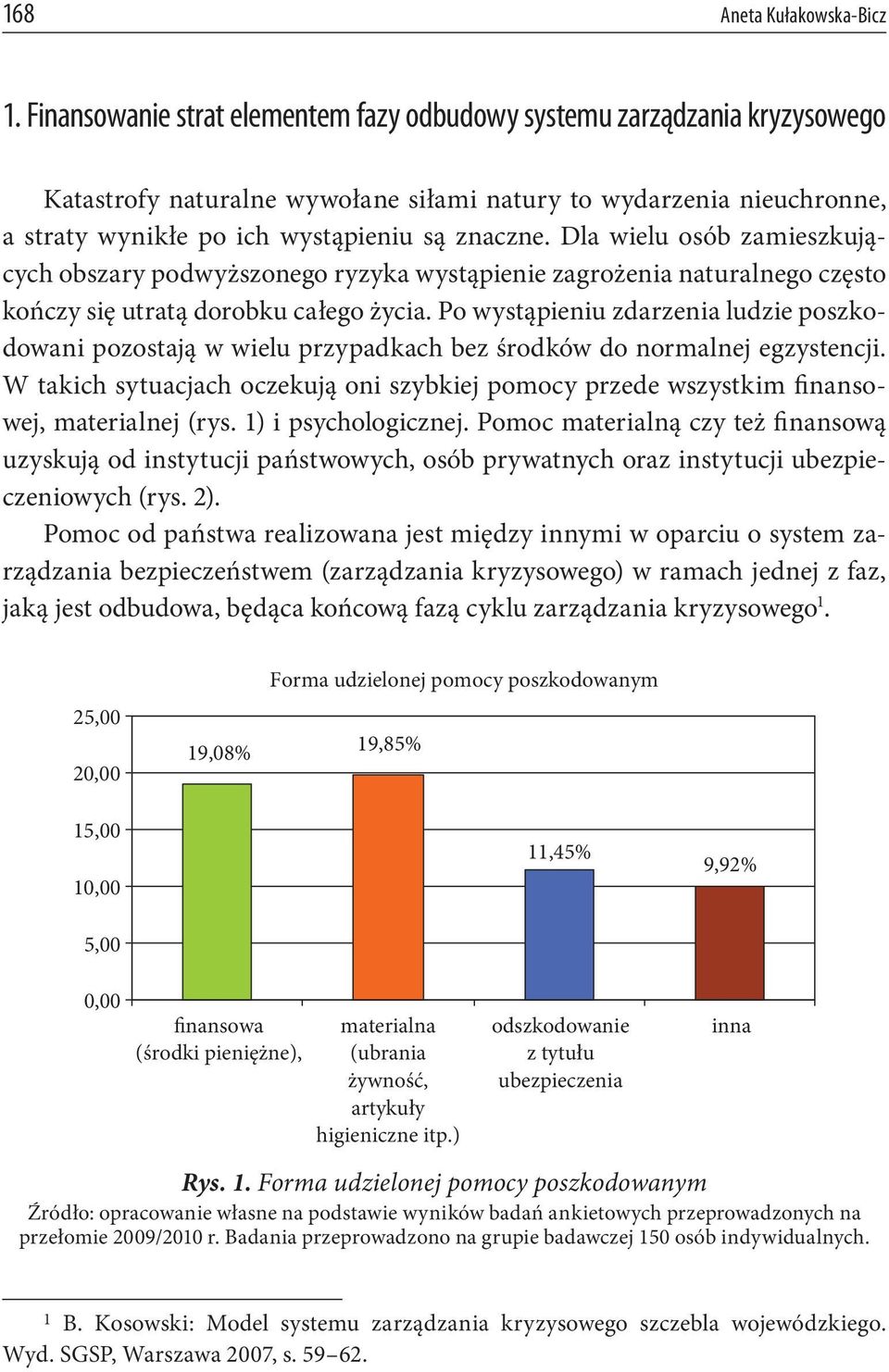 Dla wielu osób zamieszkujących obszary podwyższonego ryzyka wystąpienie zagrożenia naturalnego często kończy się utratą dorobku całego życia.