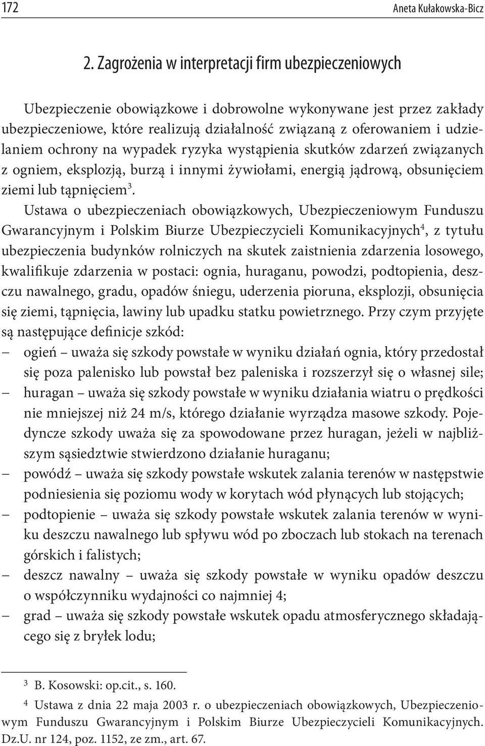 udzielaniem ochrony na wypadek ryzyka wystąpienia skutków zdarzeń związanych z ogniem, eksplozją, burzą i innymi żywiołami, energią jądrową, obsunięciem ziemi lub tąpnięciem 3.