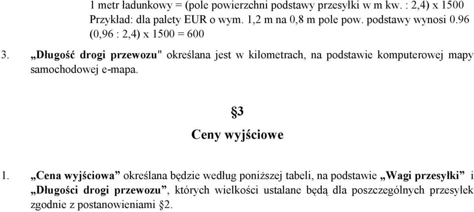 Długość drogi przewozu" określana jest w kilometrach, na podstawie komputerowej mapy samochodowej e-mapa. 3 Ceny wyjściowe 1.