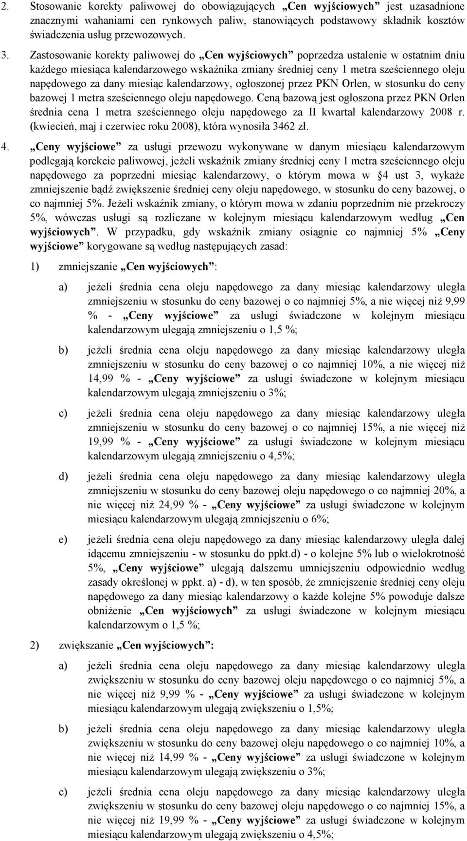 miesiąc kalendarzowy, ogłoszonej przez PKN Orlen, w stosunku do ceny bazowej 1 metra sześciennego oleju napędowego.