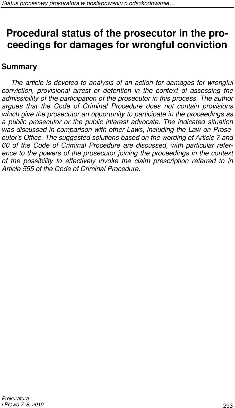 The author argues that the Code of Criminal Procedure does not contain provisions which give the prosecutor an opportunity to participate in the proceedings as a public prosecutor or the public