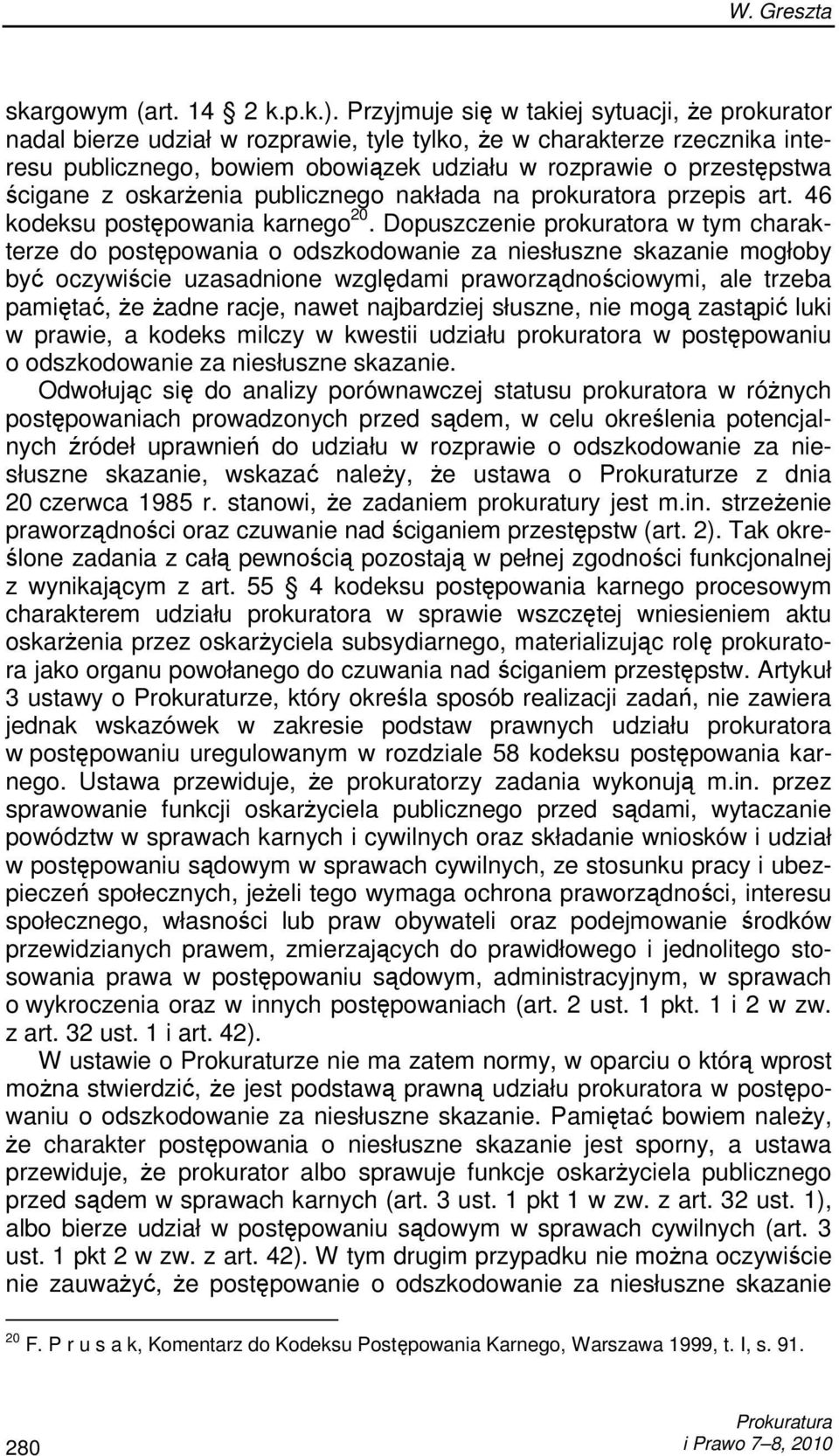 ścigane z oskarŝenia publicznego nakłada na prokuratora przepis art. 46 kodeksu postępowania karnego 20.