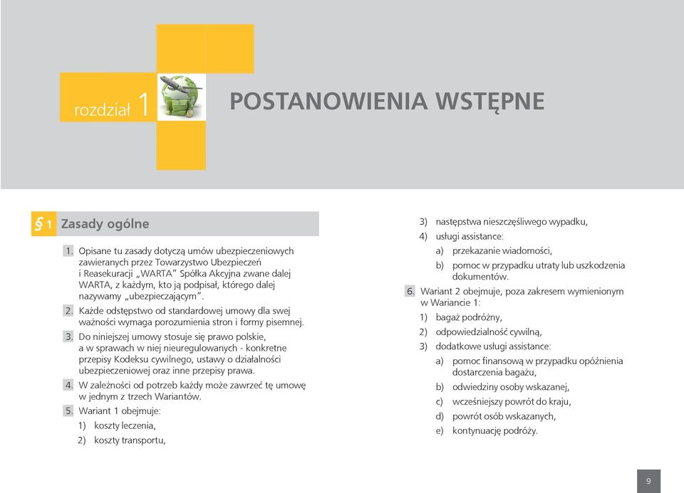 ubezpieczającym. 2. Każde odstępstwo od standardowej umowy dla swej ważności wymaga porozumienia stron i formy pisemnej. 3.