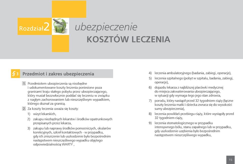 z nagłym zachorowaniem lub nieszczęśliwym wypadkiem, którego doznał za granicą. 2.