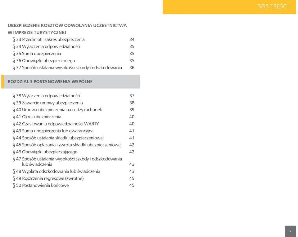 na cudzy rachunek 39 41 Okres ubezpieczenia 40 42 Czas trwania odpowiedzialności WARTY 40 43 Suma ubezpieczenia lub gwarancyjna 41 44 Sposób ustalania składki ubezpieczeniowej 41 45 Sposób opłacania