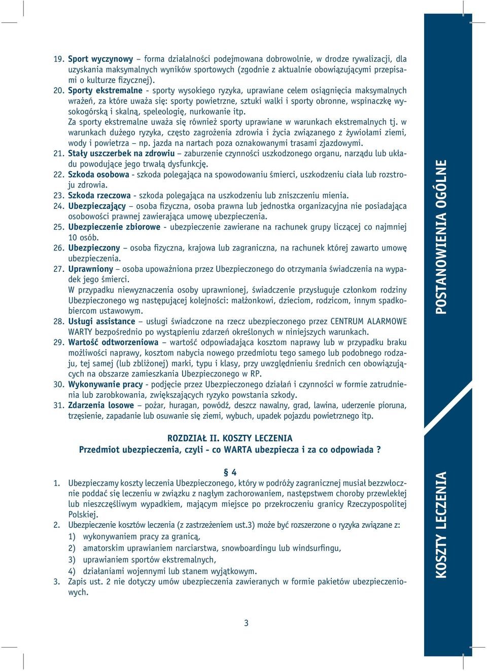 Sporty ekstremalne - sporty wysokiego ryzyka, uprawiane celem osiągnięcia maksymalnych wrażeń, za które uważa się: sporty powietrzne, sztuki walki i sporty obronne, wspinaczkę wysokogórską i skalną,