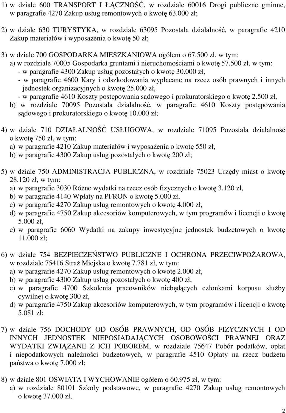 500 zł, w tym: a) w rozdziale 70005 Gospodarka gruntami i nieruchomościami o kwotę 57.500 zł, w tym: - w paragrafie 4300 Zakup usług pozostałych o kwotę 30.