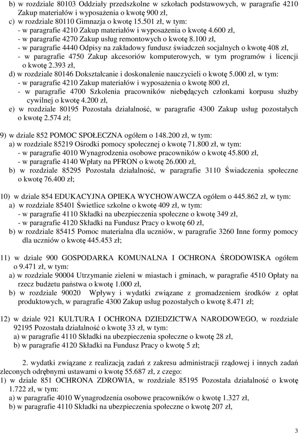 100 zł, - w paragrafie 4440 Odpisy na zakładowy fundusz świadczeń socjalnych o kwotę 408 zł, - w paragrafie 4750 Zakup akcesoriów komputerowych, w tym programów i licencji o kwotę 2.