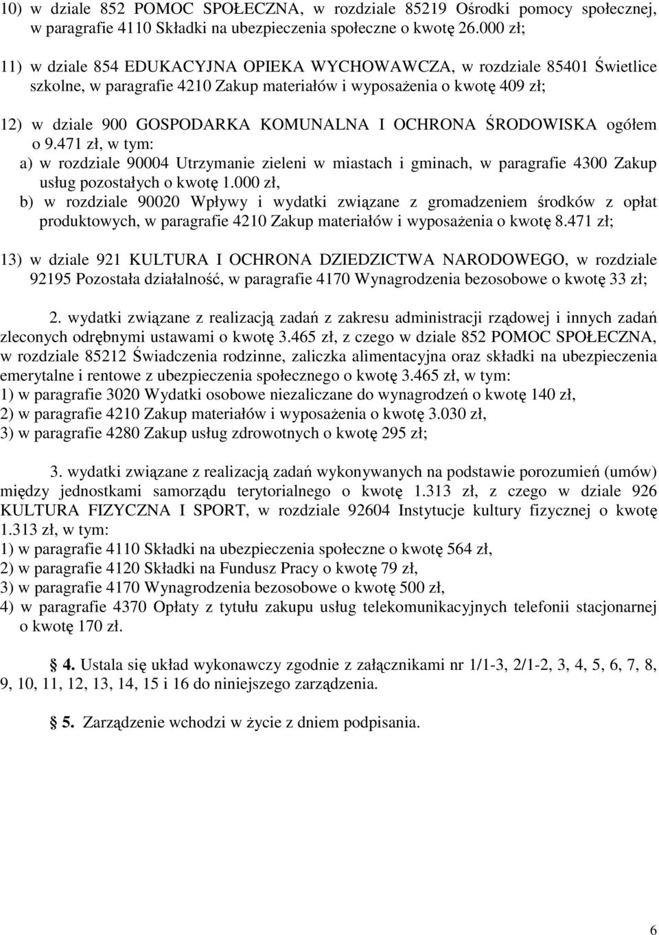 OCHRONA ŚRODOWISKA ogółem o 9.471 zł, w tym: a) w rozdziale 90004 Utrzymanie zieleni w miastach i gminach, w paragrafie 4300 Zakup usług pozostałych o kwotę 1.