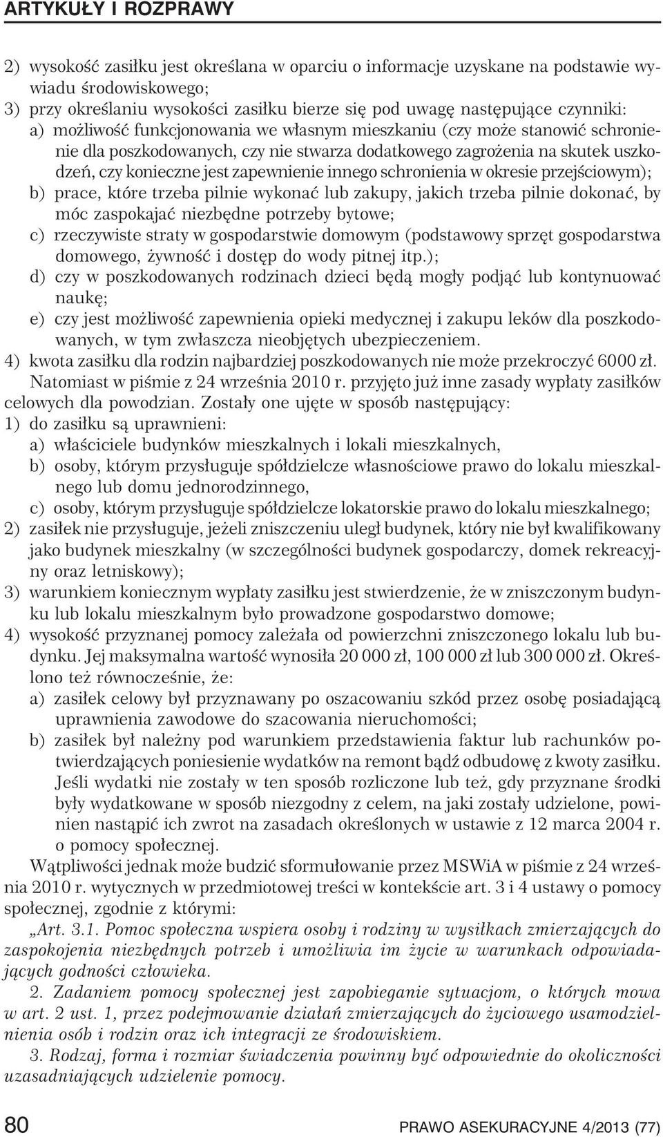 okresie przejœciowym); b) prace, które trzeba pilnie wykonaæ lub zakupy, jakich trzeba pilnie dokonaæ, by móc zaspokajaæ niezbêdne potrzeby bytowe; c) rzeczywiste straty w gospodarstwie domowym