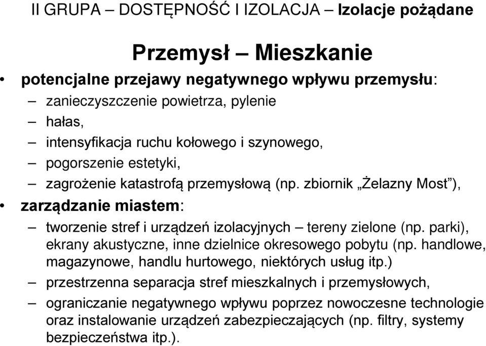 zbiornik Żelazny Most ), tworzenie stref i urządzeń izolacyjnych tereny zielone (np. parki), ekrany akustyczne, inne dzielnice okresowego pobytu (np.