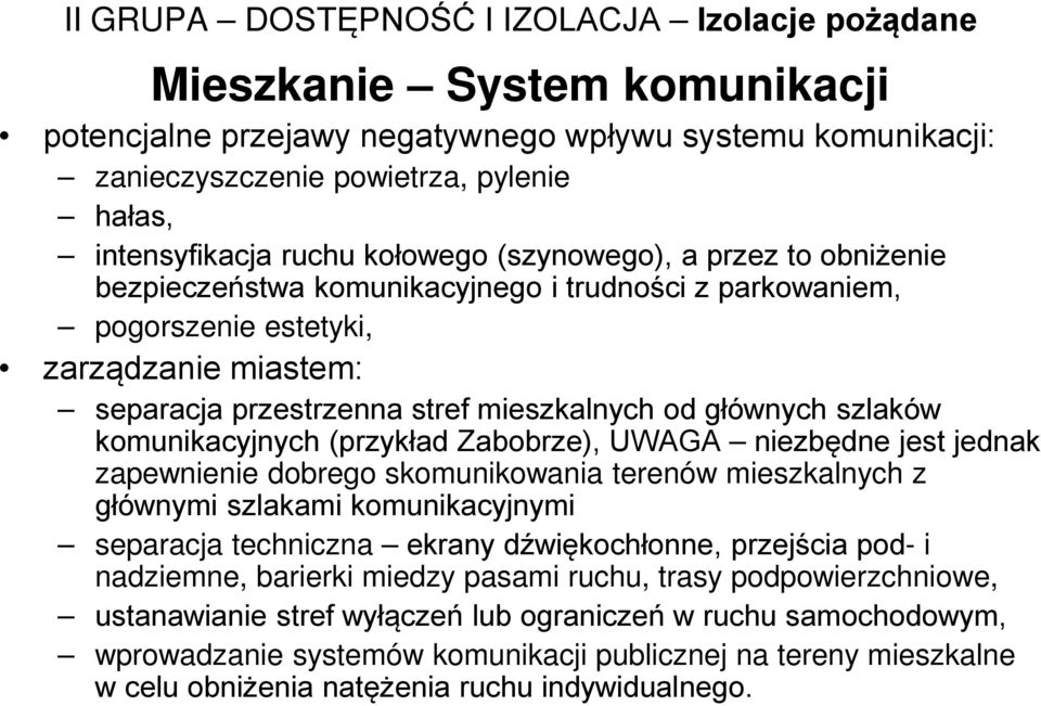 komunikacyjnych (przykład Zabobrze), UWAGA niezbędne jest jednak zapewnienie dobrego skomunikowania terenów mieszkalnych z głównymi szlakami komunikacyjnymi separacja techniczna ekrany