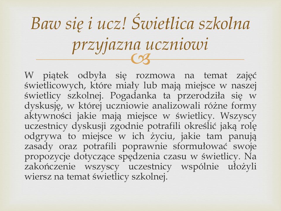 szkolnej. Pogadanka ta przerodziła się w dyskusję, w której uczniowie analizowali różne formy aktywności jakie mają miejsce w świetlicy.