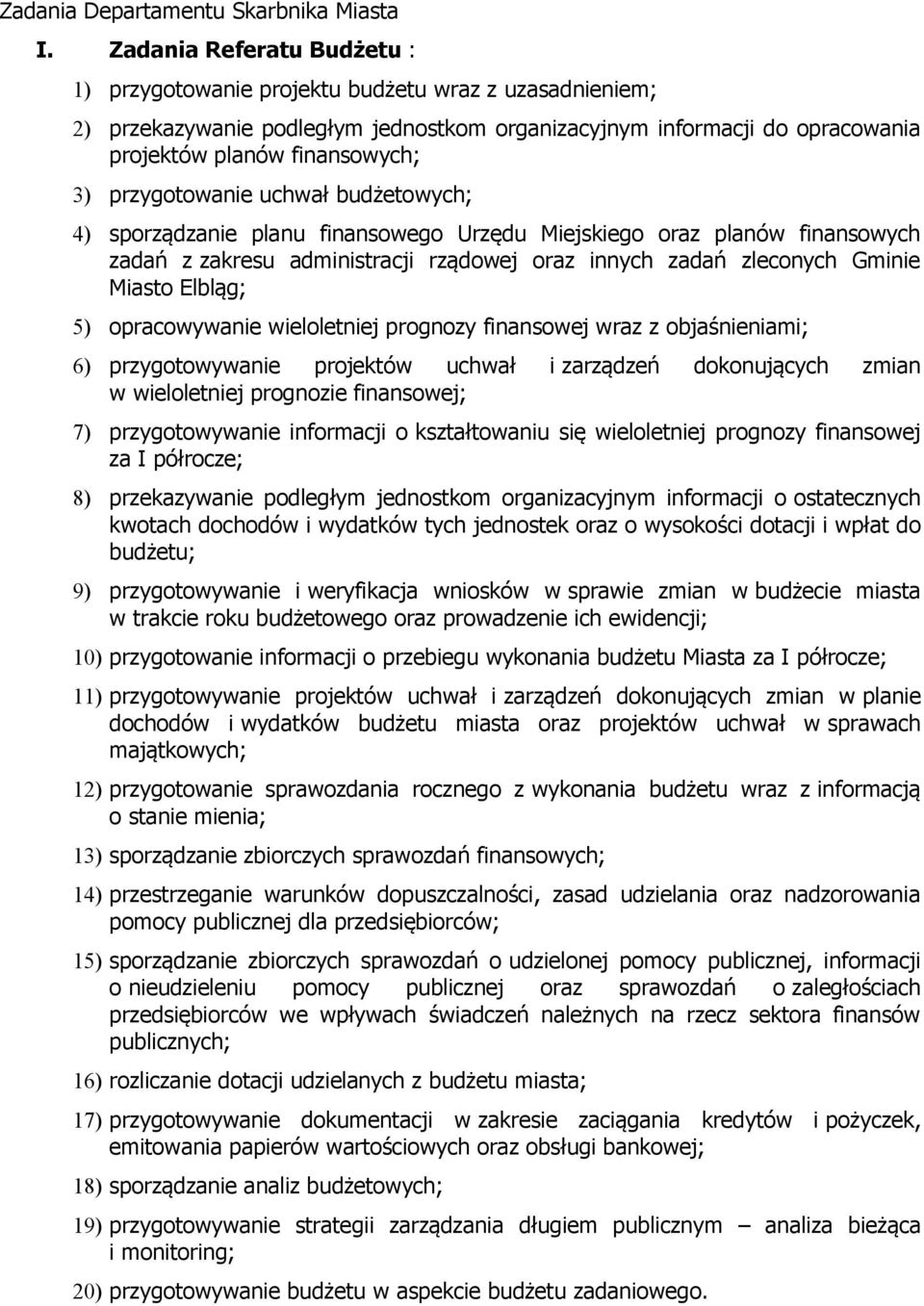 przygotowanie uchwał budżetowych; 4) sporządzanie planu finansowego Urzędu Miejskiego oraz planów finansowych zadań z zakresu administracji rządowej oraz innych zadań zleconych Gminie Miasto Elbląg;