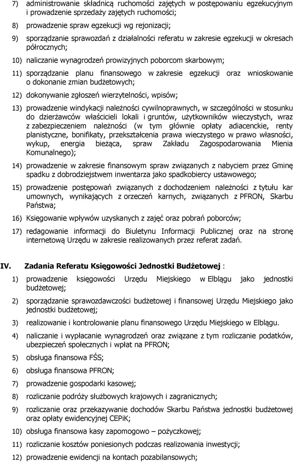 wnioskowanie o dokonanie zmian budżetowych; 12) dokonywanie zgłoszeń wierzytelności, wpisów; 13) prowadzenie windykacji należności cywilnoprawnych, w szczególności w stosunku do dzierżawców