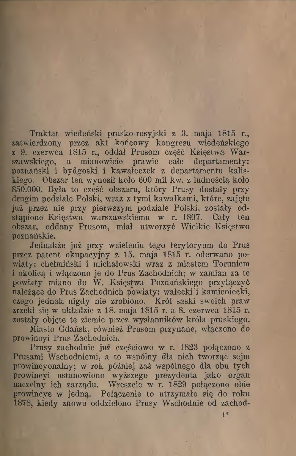 Bya to cz obszaru, który Prusy dostay przy drugim podziale Polski, wraz z tymi kawakami, które, zajte ju przez nie przy pierwszym podziale Polski, zostay odstpione Ksistwu warszawskiemu w r. 1807.