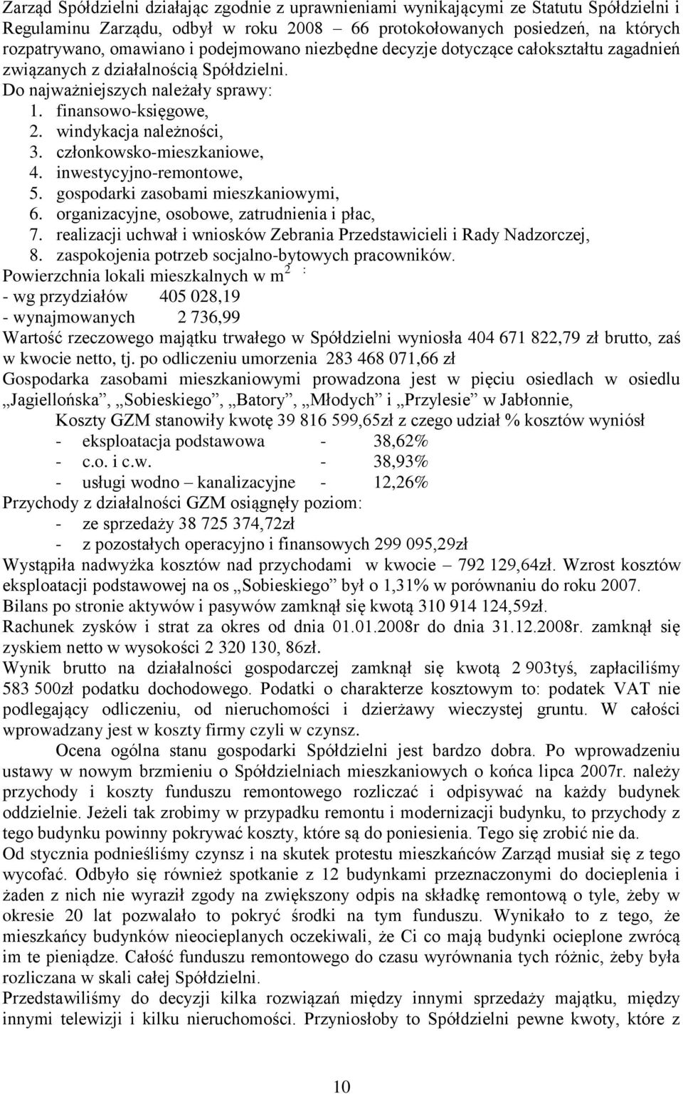 członkowsko-mieszkaniowe, 4. inwestycyjno-remontowe, 5. gospodarki zasobami mieszkaniowymi, 6. organizacyjne, osobowe, zatrudnienia i płac, 7.