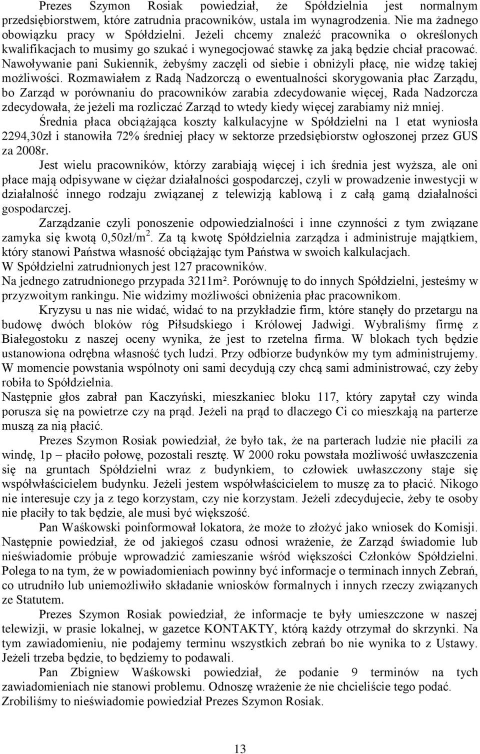 Nawoływanie pani Sukiennik, żebyśmy zaczęli od siebie i obniżyli płacę, nie widzę takiej możliwości.