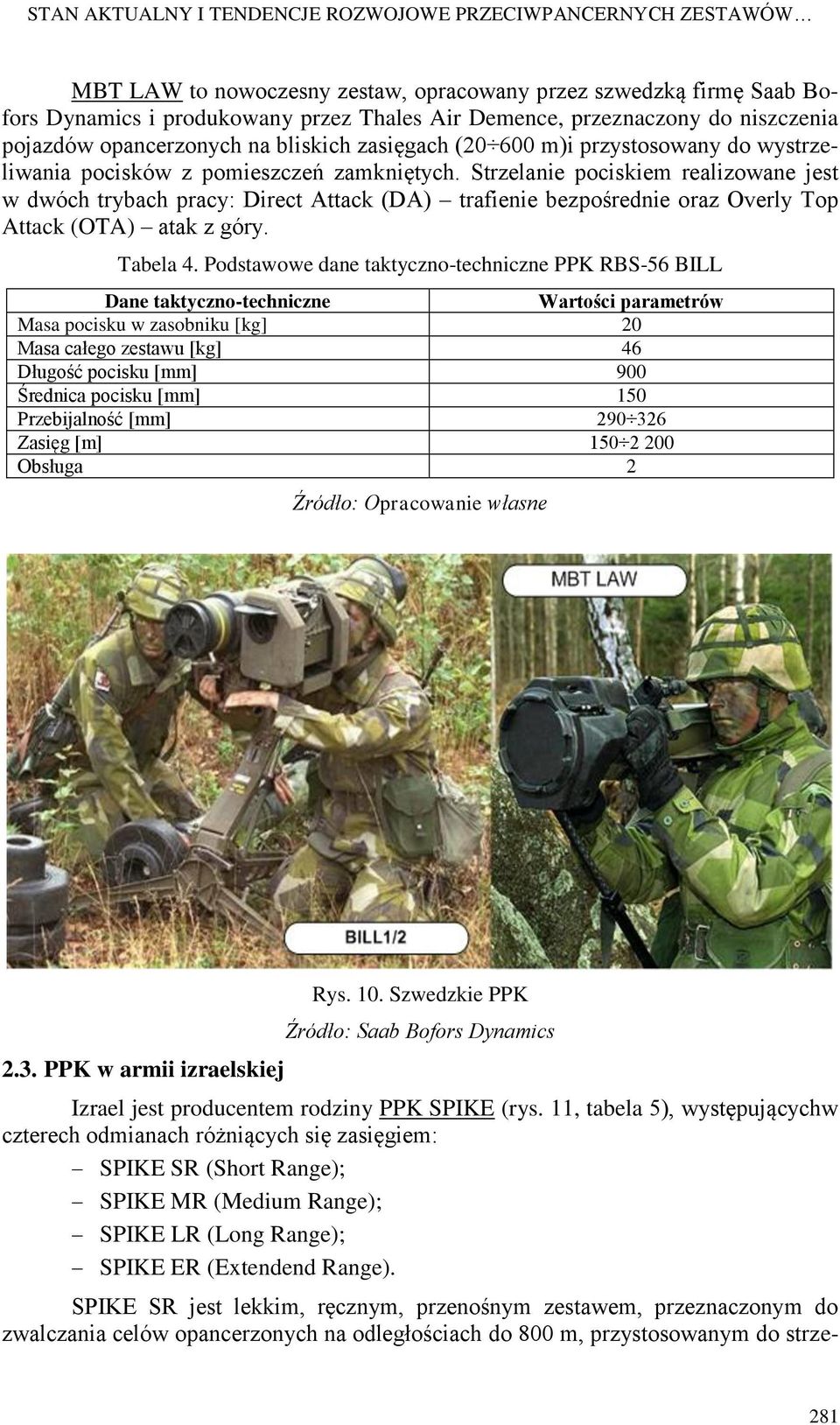 Strzelanie pociskiem realizowane jest w dwóch trybach pracy: Direct Attack (DA) trafienie bezpośrednie oraz Overly Top Attack (OTA) atak z góry. Tabela 4.